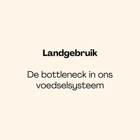 Landgebruik: De grootste uitdaging van ons voedselsysteem